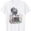 Martin Luther King Jr. Day I Have a Dream MLK Day Gift T-Shirt