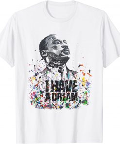 Martin Luther King Jr. Day I Have a Dream MLK Day Gift T-Shirt