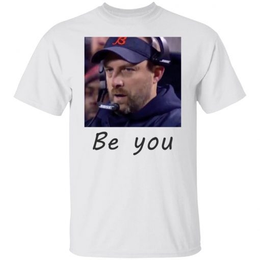 Matt Nagy Be You Classic Shirt