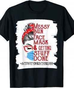 Messy Bun Face Mask Getting Stuff Activity Director Classic Shirt