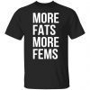 More fats more fems Gift shirt