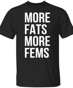More fats more fems Gift shirt