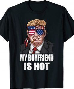 My Boyfriend Is Hot Trump Happy Valentines Day Gift Shirt