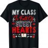 My Class is Full Of Sweet Hearts Valentines Day Teacher Unisex Shirt