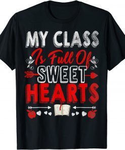 My Class is Full Of Sweet Hearts Valentines Day Teacher Unisex Shirt
