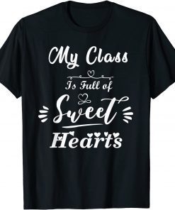 My Class is Full of Sweet Hearts Teacher For Valentine's Day Unisex Shirt