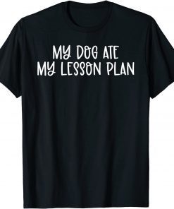 My Dog Ate My Lesson Plan Dog Lover & Teacher Mother's Day Classic T-Shirt