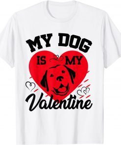 My-Dog is My Valentine Animals Lover Valentines Day Gift Shirt