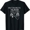 My Favorite Nurse Calls Me Mom Mothers Day Stethoscope Nurse Classic Shirt