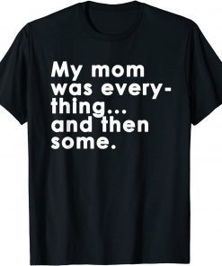 My Mom Was Everything Gift Shirt