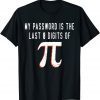 My Password Is The Last 8 Digits of Pi Math Pi Day Humor Unisex Shirt
