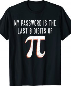 My Password Is The Last 8 Digits of Pi Math Pi Day Humor Unisex Shirt