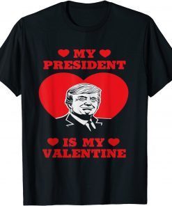 My President Is My Valentine Donald Trump Presidents Day Unisex Shirt