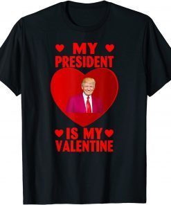My President is my Valentine Gift Shirt
