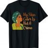 My Skin Color Is Not A Crime Black History Month BLM Limited Shirt