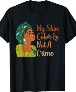 My Skin Color Is Not A Crime Black History Month BLM Limited Shirt