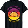 My Uncle Loves Me More Than Tacos Valentine Day For Family Gift Shirt