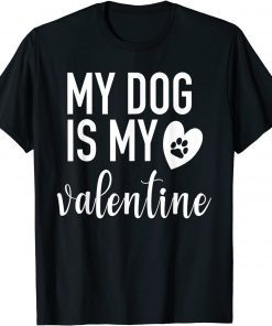 My dog Is My Valentine Paw Heart Pet Owner Gift Shirt