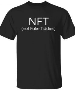 NFT not fake tiddies Gift shirt