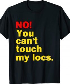 NO! You Can't Touch My Locs. Classic Shirt