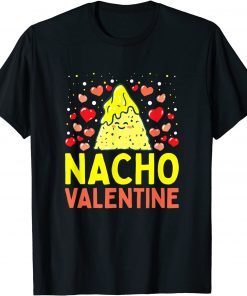 Nacho Valentine Food Pun Mexican Joke Gift Shirt