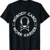 Nobody Cares Work Harder Wrestling Headgear Skull Bones Unisex T-Shirt
