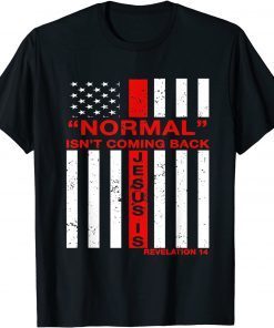 Normal Isn't Coming Back But Jesus Christian US Flag Gift Shirt