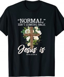 Normal Isn't Coming Back But Jesus Is Revelation 14 Costume Classic Shirt