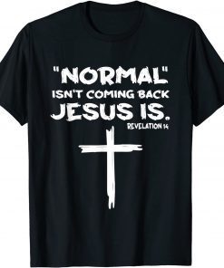 Normal Isn't Coming Back Jesus Is Gift Shirt