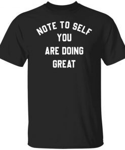 Note To Self You Are Doing Great Classic shirt