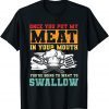 Once You Put My Meat In Your Mouth BBQ Unisex T-Shirt