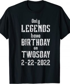 Only Legends Have Birthday in February 2-22-22 Twosday Gift Shirt