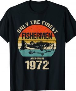 Only The Finest Fishermen Are Born In 1972 Fishermen T-Shirt