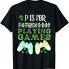 P Is For Playing Video Games Boys St Patricks Day Limited Shirt