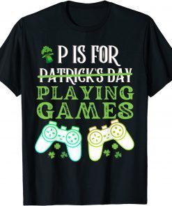 P Is For Playing Video Games Boys St Patricks Day Limited Shirt