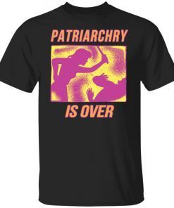 Patriarchy Is Over Classic shirt