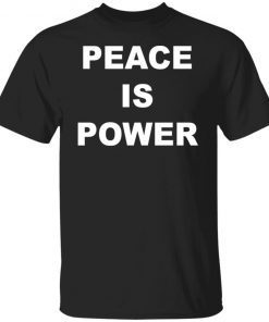 Peace is power Gift shirt