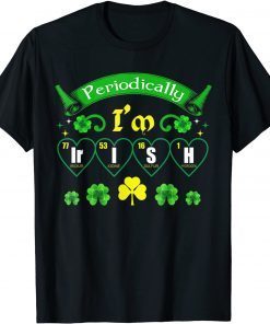 Periodically I'm Irish Celtic Knots Shamrock Irish Gift Shirt