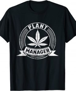 Plant Manager Cannabis Stoner Marijuana Weed 420 Pot Leaf Unisex Shirt