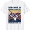 Pool Because Other Sports Only Require One Ball Fun Pool Cue Classic T-Shirt
