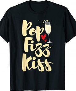 Pop Fizz Kiss - New Year's Eve Happy New Year Unisex Shirt