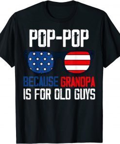 Poppop Pop Pop Because Grandpa Is For Old Guys Pop Pops T-Shirt