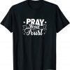 Pray Wait Trust Believe Faith Pray Praise Worship Jesus Gift Shirt