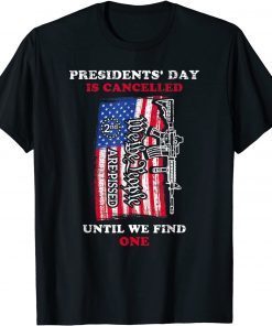Presidents' Day is Canceled Until We Find One We The People Unisex Shirt