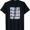 Pro Life Pro God Pro Gun Pro Trump Gift Shirt