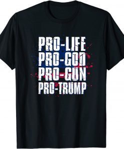Pro Life Pro God Pro Gun Pro Trump Gift Shirt