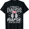 Proud Dialysis Nurse - Funny Nephrology Hemodialysis Nurse T-Shirt