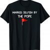 Proud pets Owner Pet Parent Marked selfish by the Pope Gift Shirt