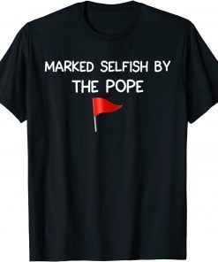 Proud pets Owner Pet Parent Marked selfish by the Pope Gift Shirt