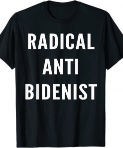 Radical Anti Bidenist Impeach Biden Pro Trump Presidential Unisex Shirt